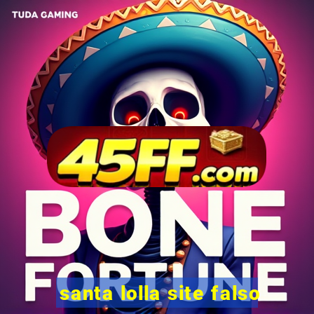 santa lolla site falso